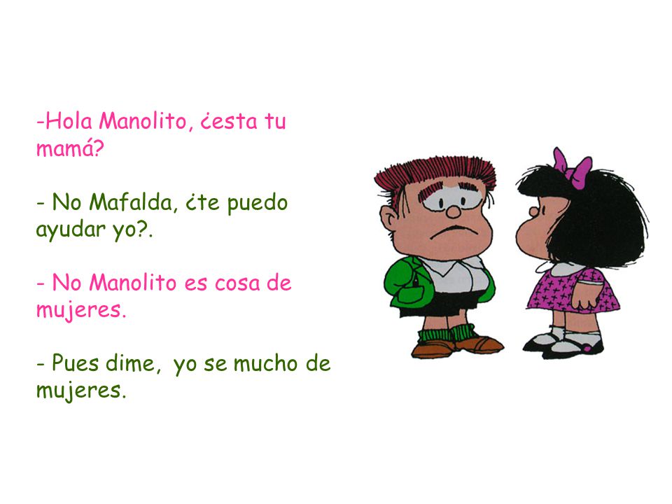 Hola+Manolito,+¿esta+tu+mamá.+-+No+Mafalda,+¿te+puedo+ayudar+yo.jpg