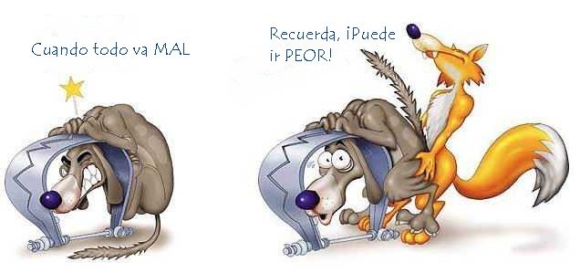 Cuando todo va mal, kumpa, recordá que puede ir Peor.jpg